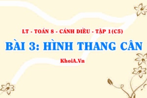 Dấu hiệu nhận biết hình thang cân, Tính chất và khái niệm Hình thang cân? Toán 8 bài 3 c5cd1